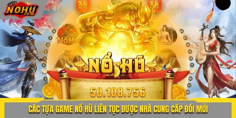 Các tựa game nổ hũ liên tục được nhà cung cấp đổi mới